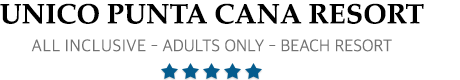 UNICO Punta Cana Resort - Punta Cana – UNICO Punta Cana Adults Only All Inclusive Resort 